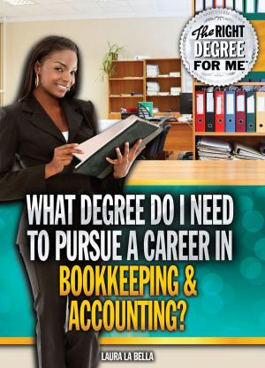 Cover of the book What Degree Do I Need to Pursue a Career in Bookkeeping & Accounting? by Judy Monroe Peterson