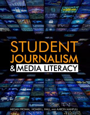 Cover of the book Student Journalism & Media Literacy by Kristi Holl