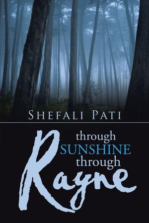 Cover of the book Through Sunshine Through Rayne by Smriti Rajvardhini
