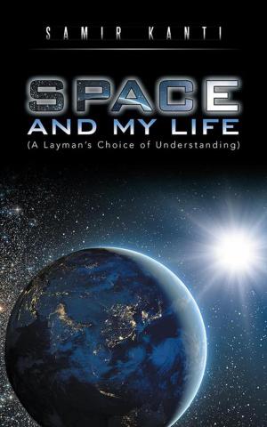 Cover of the book Space and My Life (A Layman’S Choice of Understanding) by Anoushka Sabnis