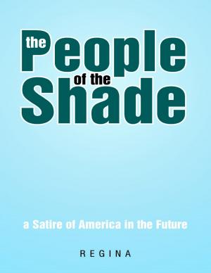 Cover of the book The People of the Shade: A Satire of America In the Future by Maria Dahlen, Sage Stanley