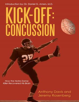 Cover of the book Kick Off Concussion: How the Notre Dame Killer Recovered His Brain by Damien Harvey