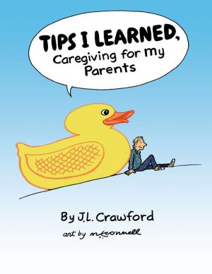 Cover of the book Tips I Learned, Caregiving for My Parents by Wendy Lyle-Jones, B.A., M.Ed., Ed.D.