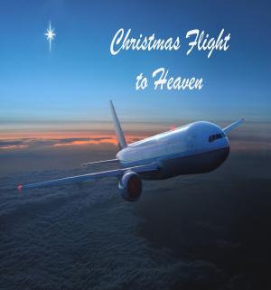 Cover of the book Christmas Flight to Heaven by Shri Prakash Gossai