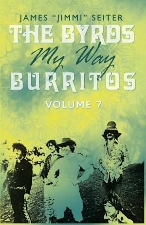 Cover of the book The Byrds - My Way - Burritos - Volume 7 by Col. Fernando Morote-Solari, Elsa-Sofia Morote, Patricia Bowens McCarthy