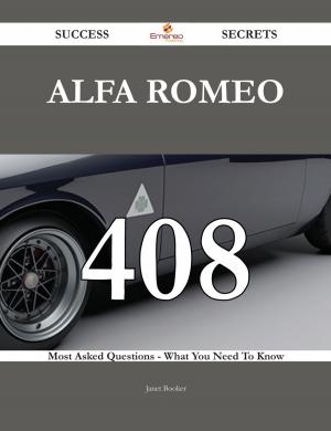 Cover of the book Alfa Romeo 408 Success Secrets - 408 Most Asked Questions On Alfa Romeo - What You Need To Know by Aquinas Thomas