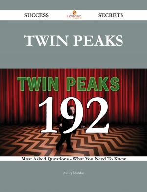 Cover of the book Twin Peaks 192 Success Secrets - 192 Most Asked Questions On Twin Peaks - What You Need To Know by J. H. Merle D'Aubigné