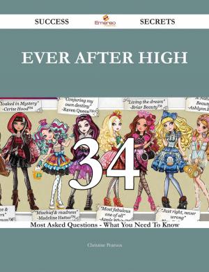 Cover of the book Ever After High 34 Success Secrets - 34 Most Asked Questions On Ever After High - What You Need To Know by Jose William