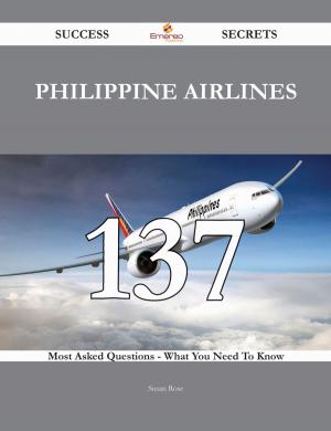 Cover of the book Philippine Airlines 137 Success Secrets - 137 Most Asked Questions On Philippine Airlines - What You Need To Know by Sandra Cervantes