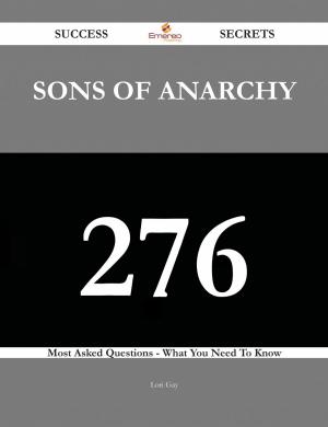 Cover of the book Sons of Anarchy 276 Success Secrets - 276 Most Asked Questions On Sons of Anarchy - What You Need To Know by Gerard Blokdijk