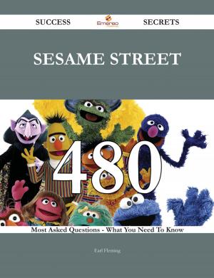 Cover of the book Sesame Street 480 Success Secrets - 480 Most Asked Questions On Sesame Street - What You Need To Know by Howard Vargas
