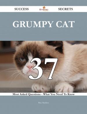 Cover of the book Grumpy Cat 37 Success Secrets - 37 Most Asked Questions On Grumpy Cat - What You Need To Know by William Le Queux