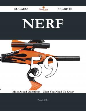 Book cover of Nerf 59 Success Secrets - 59 Most Asked Questions On Nerf - What You Need To Know