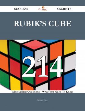 Cover of the book Rubik's Cube 214 Success Secrets - 214 Most Asked Questions On Rubik's Cube - What You Need To Know by Marie Belloc Lowndes