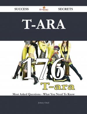 Cover of the book T-ara 176 Success Secrets - 176 Most Asked Questions On T-ara - What You Need To Know by Jo Franks