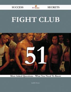 Cover of the book Fight Club 51 Success Secrets - 51 Most Asked Questions On Fight Club - What You Need To Know by J. B. Atwater