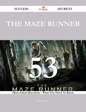 Cover of the book The Maze Runner 53 Success Secrets - 53 Most Asked Questions On The Maze Runner - What You Need To Know by Todd Carpenter