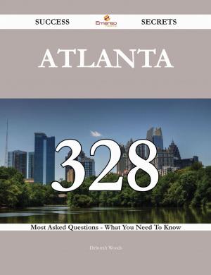 Cover of the book Atlanta 328 Success Secrets - 328 Most Asked Questions On Atlanta - What You Need To Know by Gerard Blokdijk