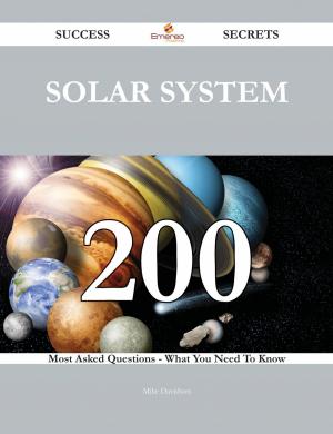 Cover of the book Solar System 200 Success Secrets - 200 Most Asked Questions On Solar System - What You Need To Know by Donna Hatfield