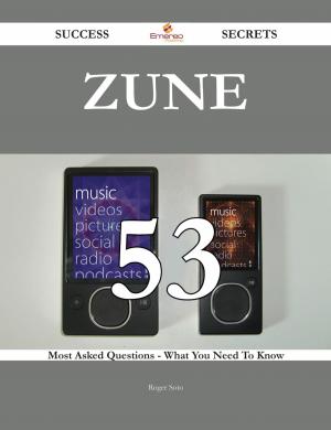 Cover of the book Zune 53 Success Secrets - 53 Most Asked Questions On Zune - What You Need To Know by Melissa Blanchard