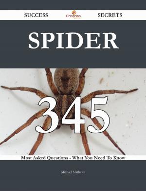 Cover of the book Spider 345 Success Secrets - 345 Most Asked Questions On Spider - What You Need To Know by Kennedy Warner