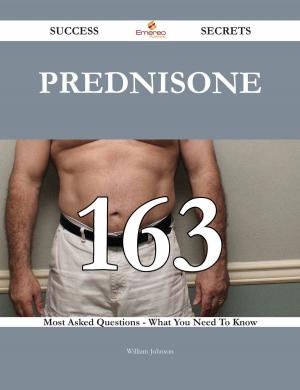 Cover of the book Prednisone 163 Success Secrets - 163 Most Asked Questions On Prednisone - What You Need To Know by Larry Kirk