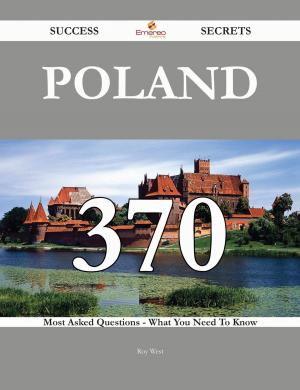 Book cover of Poland 370 Success Secrets - 370 Most Asked Questions On Poland - What You Need To Know