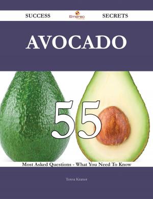 Cover of the book Avocado 55 Success Secrets - 55 Most Asked Questions On Avocado - What You Need To Know by Robert Horton