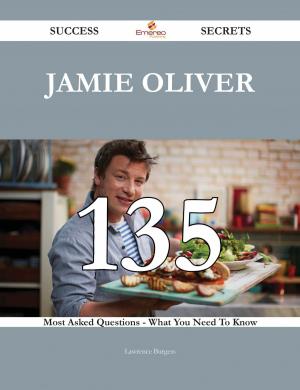 Cover of the book Jamie Oliver 135 Success Secrets - 135 Most Asked Questions On Jamie Oliver - What You Need To Know by Gerard Blokdijk