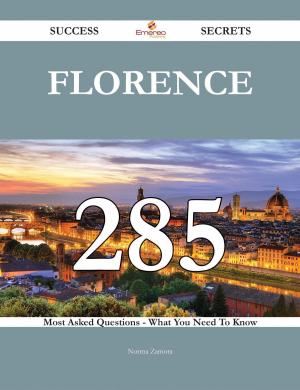 Book cover of Florence 285 Success Secrets - 285 Most Asked Questions On Florence - What You Need To Know