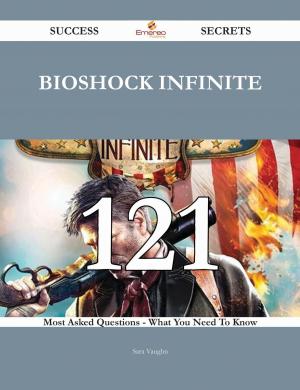 Cover of the book BioShock Infinite 121 Success Secrets - 121 Most Asked Questions On BioShock Infinite - What You Need To Know by Michelle Carson
