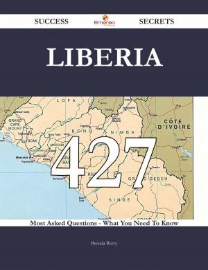 Cover of the book Liberia 427 Success Secrets - 427 Most Asked Questions On Liberia - What You Need To Know by Edward John Moreton Drax Plunkett Dunsany