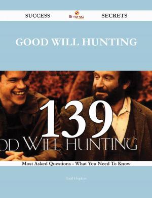 Cover of the book Good Will Hunting 139 Success Secrets - 139 Most Asked Questions On Good Will Hunting - What You Need To Know by Kristopher Gilliam