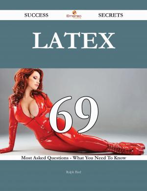 Cover of the book LaTeX 69 Success Secrets - 69 Most Asked Questions On LaTeX - What You Need To Know by Heather Harrison