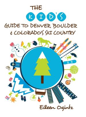 Book cover of The Kid's Guide to Denver, Boulder & Colorado's Ski Country