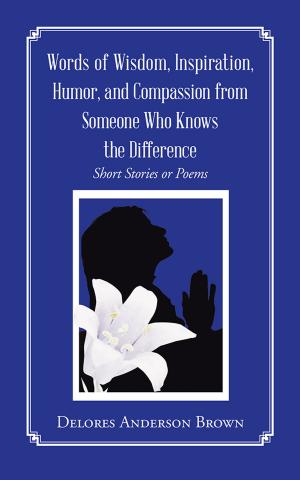 Cover of the book Words of Wisdom, Inspiration, Humor, and Compassion from Someone Who Knows the Difference by Dr. Martha H. Stanislas, Dr. Dennis R. Clodi