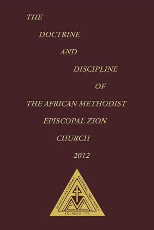 Cover of the book The Doctrine and Discipline of the African Methodist Episcopal Zion Church 2012 by Theodor B. Rath