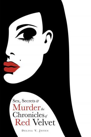 Cover of the book Sex, Secrets & Murder the Chronicles of Red Velvet by Alura T Jefferies