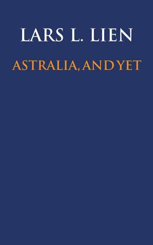 Cover of the book Astralia, and Yet by Bruce Edwin Lee