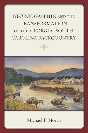 Book cover of George Galphin and the Transformation of the Georgia–South Carolina Backcountry