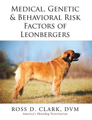 Cover of the book Medical, Genetic & Behavioral Risk Factors of Leonbergers by Robert D. Patton