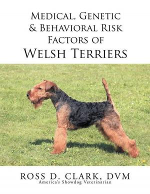 Cover of the book Medical, Genetic & Behavioral Risk Factors of Welsh Terriers by Karma Sellers Burtenshaw