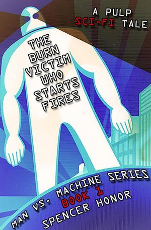 Book cover of The Burn Victim Who Starts Fires: A Pulp Sci-Fi Tale