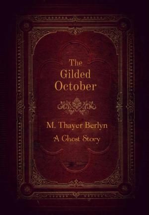 Cover of the book The Gilded October by Alice Hale Burnett, Charles F. Lester