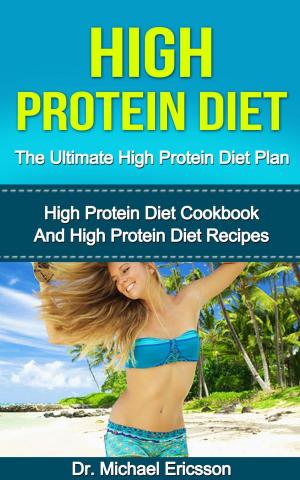 Cover of the book High Protein Diet: The Ultimate High Protein Diet Plan: High Protein Diet Cookbook and High Protein Diet Recipes by Judith J. Wurtman, Nina T. Frusztajer