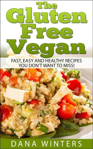 Cover of The Gluten Free Vegan: Over 30 Fast And Easy, Vegan Free, Gluten Free Breakfasts, Lunches And Dinners!