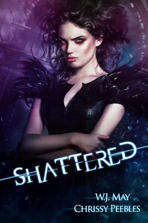 Cover of the book Shattered by Chrissy Peebles, W.J. May