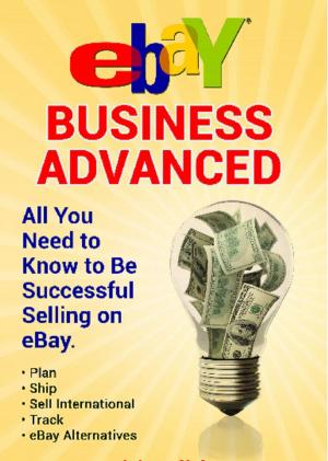 Book cover of eBay Business All You Need to Know to Be Successful Selling on eBay