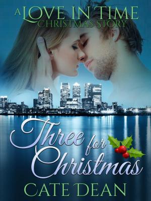 Cover of the book Three For Christmas - A Love in Time Christmas Story by Cate Dean