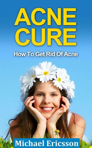 Cover of Acne Cure: How To Get Rid Of Acne